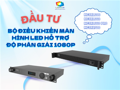 Đầu tư đúng bộ điều khiển màn hình LED hỗ trợ độ phân giải 1080P là đầu tư vào chất lượng hình ảnh và sự kiện chuyên nghiệp