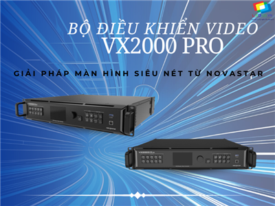 Bộ xử lý hình ảnh VX2000 Pro – Giải pháp LED siêu nét từ NovaStar