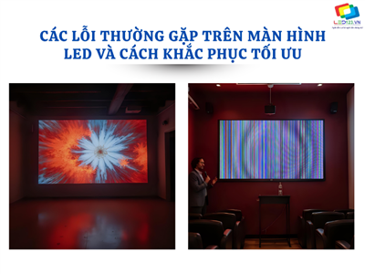 Các lỗi thường gặp trên màn hình LED và cách khắc phục tối ưu