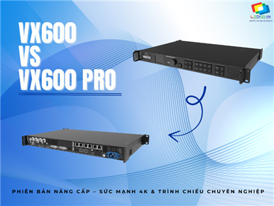 So sánh VX600 và VX600 Pro | Bộ xử lý hình ảnh LED chuyên nghiệp của NovaStar