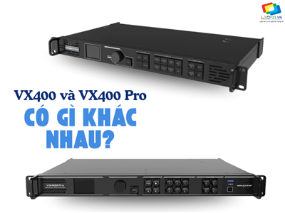 Nên chọn VX400 hay VX400 Pro? So sánh toàn diện hai bộ điều khiển LED